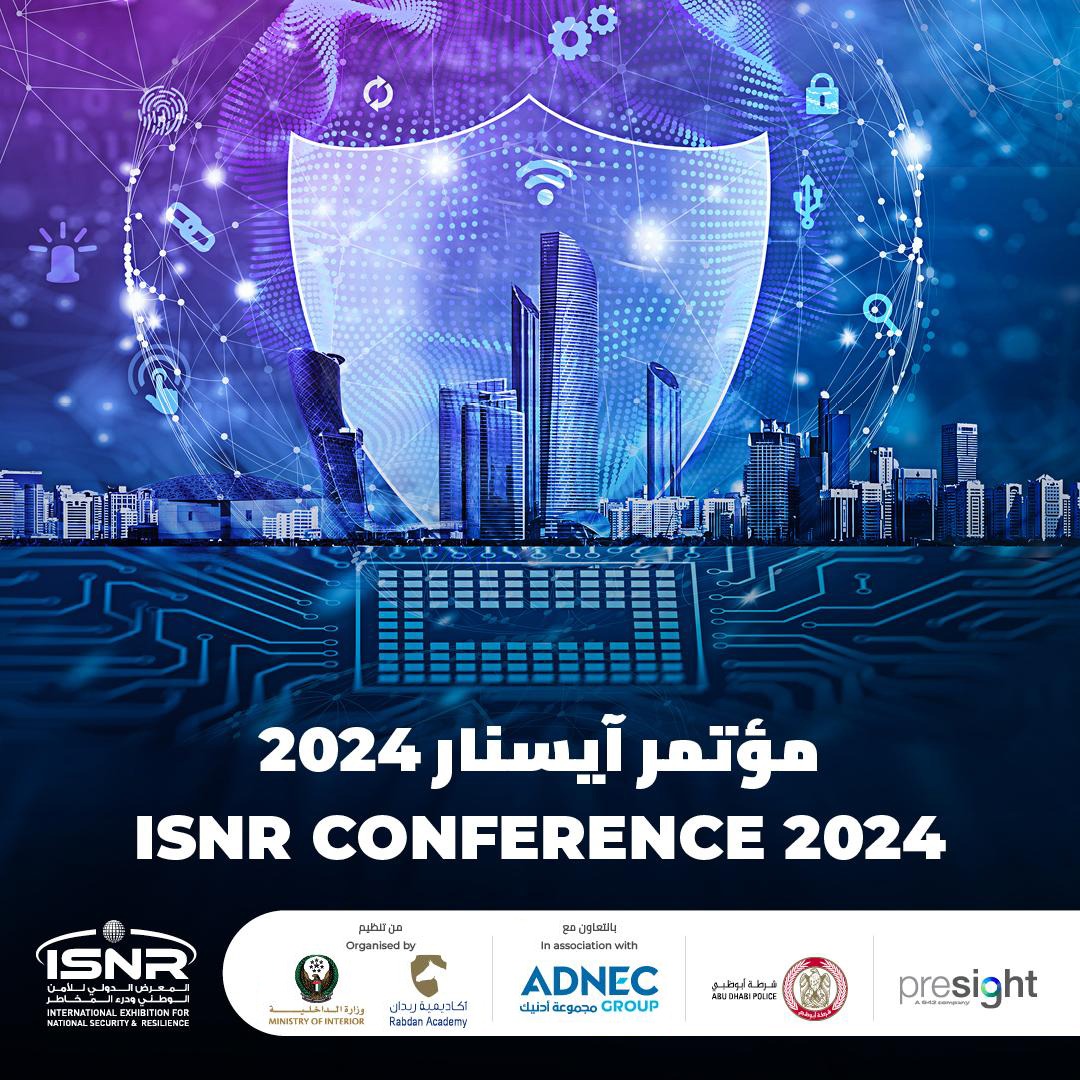 The ISNR 2024 Conference, Organised for the First Time by the Ministry of Interior and Rabdan Academy in Partnership with ADNEC Group, Presents a World-class Gathering of Leading Global Speakers